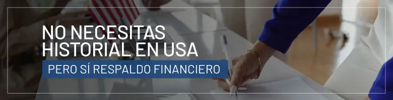 No necesitas historial en USA pero sí respaldo financiero