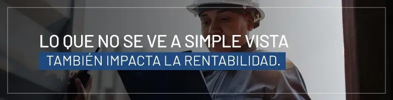 Lo que no se ve a simple vista también impacta la rentabilidad